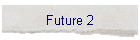 Future 2