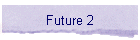 Future 2